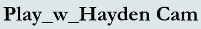 Play_w_Hayden Cam