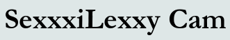 SexxxiLexxy Cam
