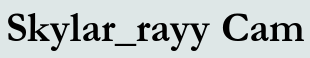 Skylar_rayy Cam