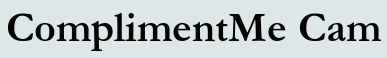 ComplimentMe Cam