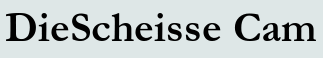 DieScheisse Cam