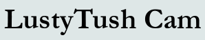 LustyTush Cam