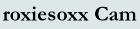 roxiesoxx Cam
