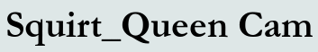 Squirt_Queen Cam