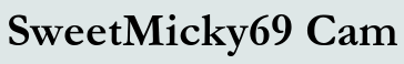 SweetMicky69 Cam