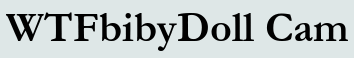 WTFbibyDoll Cam